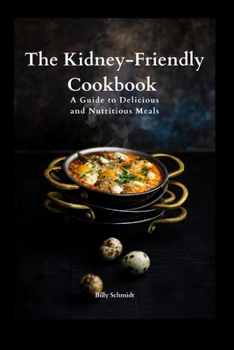 Paperback The Kidney-Friendly Cookbook: A Guide to Delicious and Nutritious Meals Book