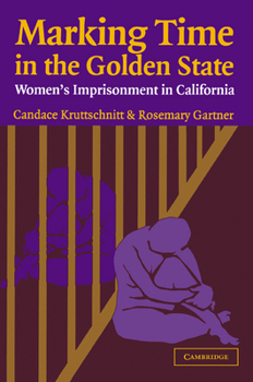 Paperback Marking Time in the Golden State: Women's Imprisonment in California Book