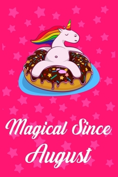 Magical Since August: Donut Unicorn rainbow Journal for Augusts child, Cute Happy Birthday Donut Unicorn Rainbow Journal Notebook for Kids, Birthday Unicorn 120 Pages Gift for August Girls!