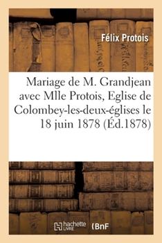 Paperback Mariage de M. Louis-Augustin Grandjean Avec Mlle Céline Protois: Eglise de Colombey-Les-Deux-Églises, Haute-Marne, Le 18 Juin 1878 [French] Book