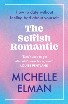 Paperback The Selfish Romantic: How to Date Without Feeling Bad about Yourself Book