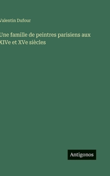Hardcover Une famille de peintres parisiens aux XIVe et XVe siècles [French] Book