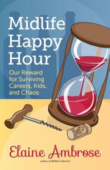 Paperback Midlife Happy Hour: Our Reward for Surviving Careers, Kids, and Chaos Book