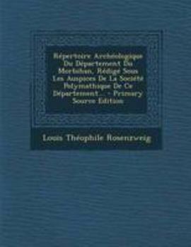 Paperback Répertoire Archéologique Du Département Du Morbihan, Rédigé Sous Les Auspices De La Société Polymathique De Ce Département... [French] Book