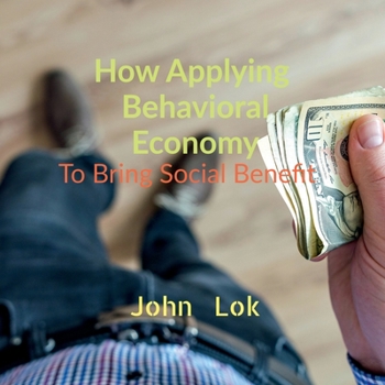 Paperback How Applying Behavioral Economy To Bring Social Benefit Book