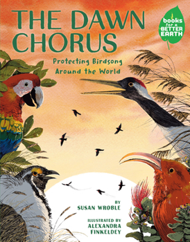 The Dawn Chorus: Protecting Birdsong Around the World (Books for a Better Earth) - Book  of the Books for a Better Earth