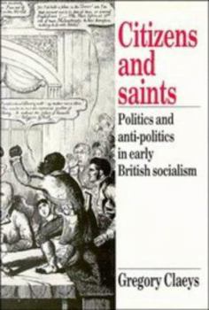 Citizens and Saints: Politics and Anti-Politics in Early British Socialism
