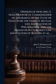 Opinion of Hon. Jno. E. Hollingsworth, commissioner of insurance of the state of Texas, in re the Fidelity Mutual Life Association of Philadelphia, ... Benefit Life Association of Boston, et al. ..