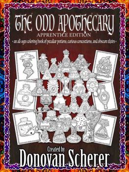 Paperback The Odd Apothecary: An All-Ages Coloring Book of Peculiar Potions, Curious Concoctions, and Obscure Elixirs Book