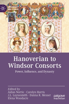 Hardcover Hanoverian to Windsor Consorts: Power, Influence, and Dynasty Book
