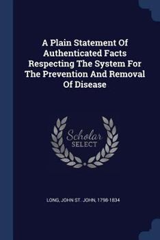 Paperback A Plain Statement Of Authenticated Facts Respecting The System For The Prevention And Removal Of Disease Book