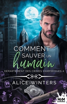 Comment sauver un humain: Département des crimes vampiriques, T4 (French Edition) - Book #4 of the VRC: Vampire Related Crimes