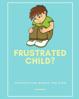 Paperback Frustrated Child?: Frustration Books for Kids Book