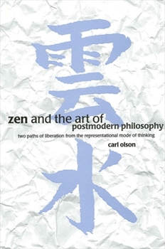 Paperback Zen and the Art of Postmodern Philosophy: Two Paths of Liberation from the Representational Mode of Thinking Book