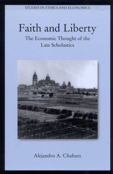 Paperback Faith and Liberty: The Economic Thought of the Late Scholastics Book