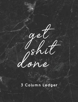 Paperback get shit done 3 Column Ledger: Luxury Black & Gray Marble Background Columnar Ruled Ledger, Record Account Financial - Accounting Bookkeeping Ledger Book