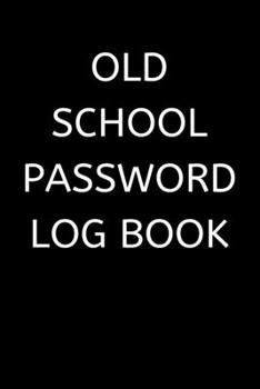 Paperback Old School Password Log Book: Password log book / password keeper / password journal / password notebebook - alphabetical for internet online passwo Book