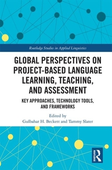 Hardcover Global Perspectives on Project-Based Language Learning, Teaching, and Assessment: Key Approaches, Technology Tools, and Frameworks Book