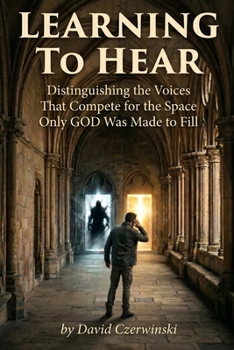 Paperback Learning to HEAR: Distinguishing the Voices That Compete for the Space Only God Was Made to Fill Book