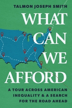 What Can We Afford: A Tour Across American Inequality & A Search For The Road Ahead