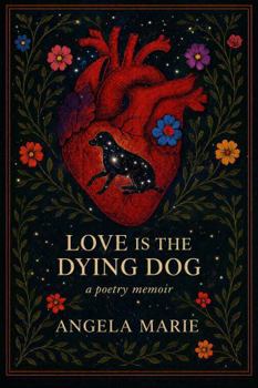 Paperback Love Is the Dying Dog: a poetry memoir Book