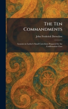 Hardcover The Ten Commandments: Lessons on Luther's Small Catechism Prepared for the Confirmation Class Book