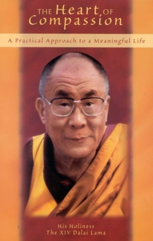 Paperback The Heart of Compassion: A Practical Approach to a Meaningful Life Book