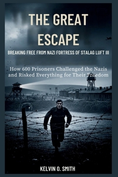 The Great Escape: Breaking Free from the Nazi Fortress of Stalag Luft III (discover something new everyday)