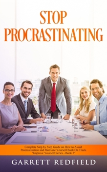 Paperback Stop Procrastinating: Complete Step by Step Guide on How to Avoid Procrastination and Motivate Yourself Back on Track Book