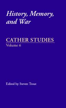 Cather Studies, Volume 6: History, Memory, and War (Cather Studies) - Book #6 of the Cather Studies