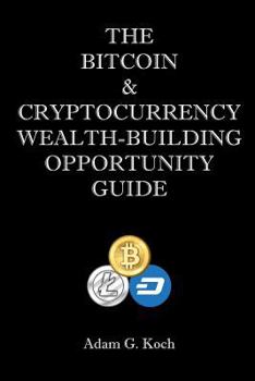 Paperback The Bitcoin & Cryptocurrency Wealth-Building Opportunity Guide Book