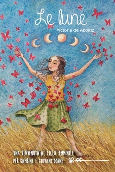 Paperback Le Lune: Una benvenuta al ciclo femminile per bambine e giovani donne [Italian] Book