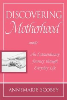 Paperback Discovering Motherhood: An Extraordinary Journey Through Everyday Life Book