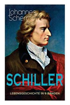 Paperback SCHILLER - Lebensgeschichte in 6 Bänden: Eine romanhafte Biografie [German] Book