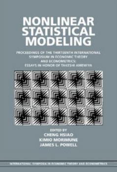 Nonlinear Statistical Modeling: Proceedings of the Thirteenth International Symposium in Economic Theory and Econometrics: Essays in Honor of Takeshi Amemiya ... in Economic Theory and Econometrics) - Book  of the International Symposia in Economic Theory and Econometrics