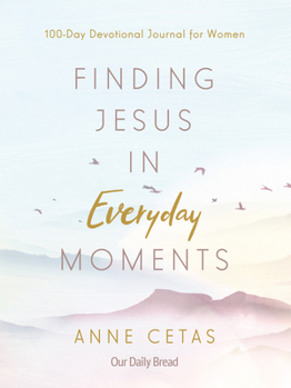 Paperback Finding Jesus in Everyday Moments: 100-Day Devotional Journal for Women Book