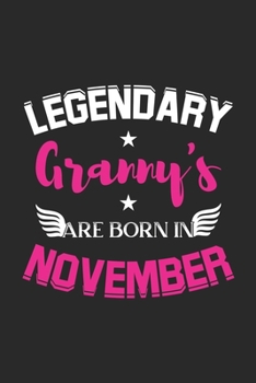 Legendary Granny's Are Born In November: Lined Granny's Journal Notebook Diary as Birthday, Appreciation, Welcome, Farewell, Thank You, ... gifts. Cute Grandmother Birthday Journal