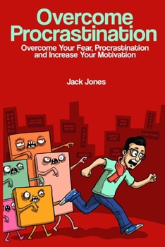 Paperback Overcome Procrastination: Overcome Procrastination: Overcome Your Fear, Procrastination and Increase Your Motivation Book