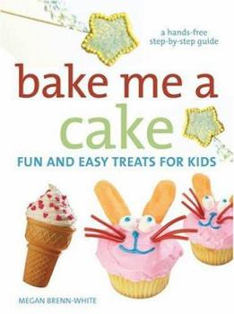 Spiral-bound Bake Me a Cake: Fun and Easy Treats for Kids Book