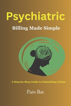 Paperback Psychiatric Billing Made Simple: A Step-by-Step Guide to Submitting Claims Book