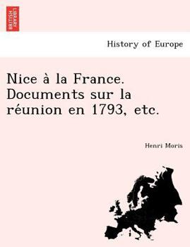 Paperback Nice a la France. Documents Sur La Re Union En 1793, Etc. [French] Book