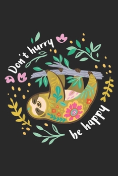Paperback Don't Hurry Be Happy: Don't hurry be happy. Cute Lazy Sloth Funny Journal/Notebook Blank Lined Ruled 6x9 100 Pages Book