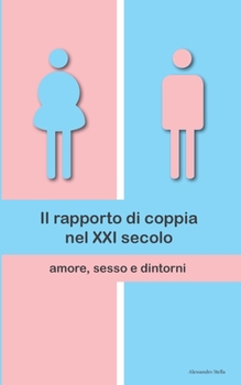 Paperback Il rapporto di coppia nel XXI secolo: amore, sesso e dintorni [Italian] Book