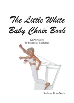 Paperback The Little White Baby Chair Book KRN Pilates 89 Essential Exercises Book