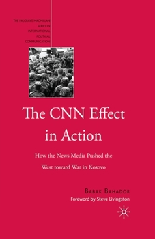 Paperback The CNN Effect in Action: How the News Media Pushed the West Toward War in Kosovo Book