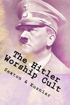 Paperback The Hitler Worship Cult: Distortion, Justification & Mythmaking Book