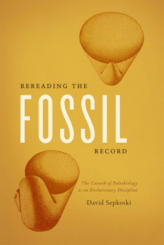 Paperback Rereading the Fossil Record: The Growth of Paleobiology as an Evolutionary Discipline Book