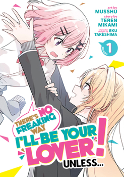わたしが恋人になれるわけないじゃん、ムリムリ! (※ムリじゃなかった!?) 1 - Book #1 of the e's No Freaking Way I'll be Your Lover! Unless… Manga