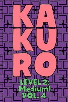 Paperback Kakuro Level 2: Medium! Vol. 4: Play Kakuro 14x14 Grid Medium Level Number Based Crossword Puzzle Popular Travel Vacation Games Japane Book