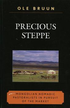 Paperback Precious Steppe: Mongolian Nomadic Pastoralists in Pursuit of the Market Book